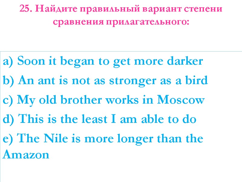 a) Soon it began to get more darker b) An ant is not as